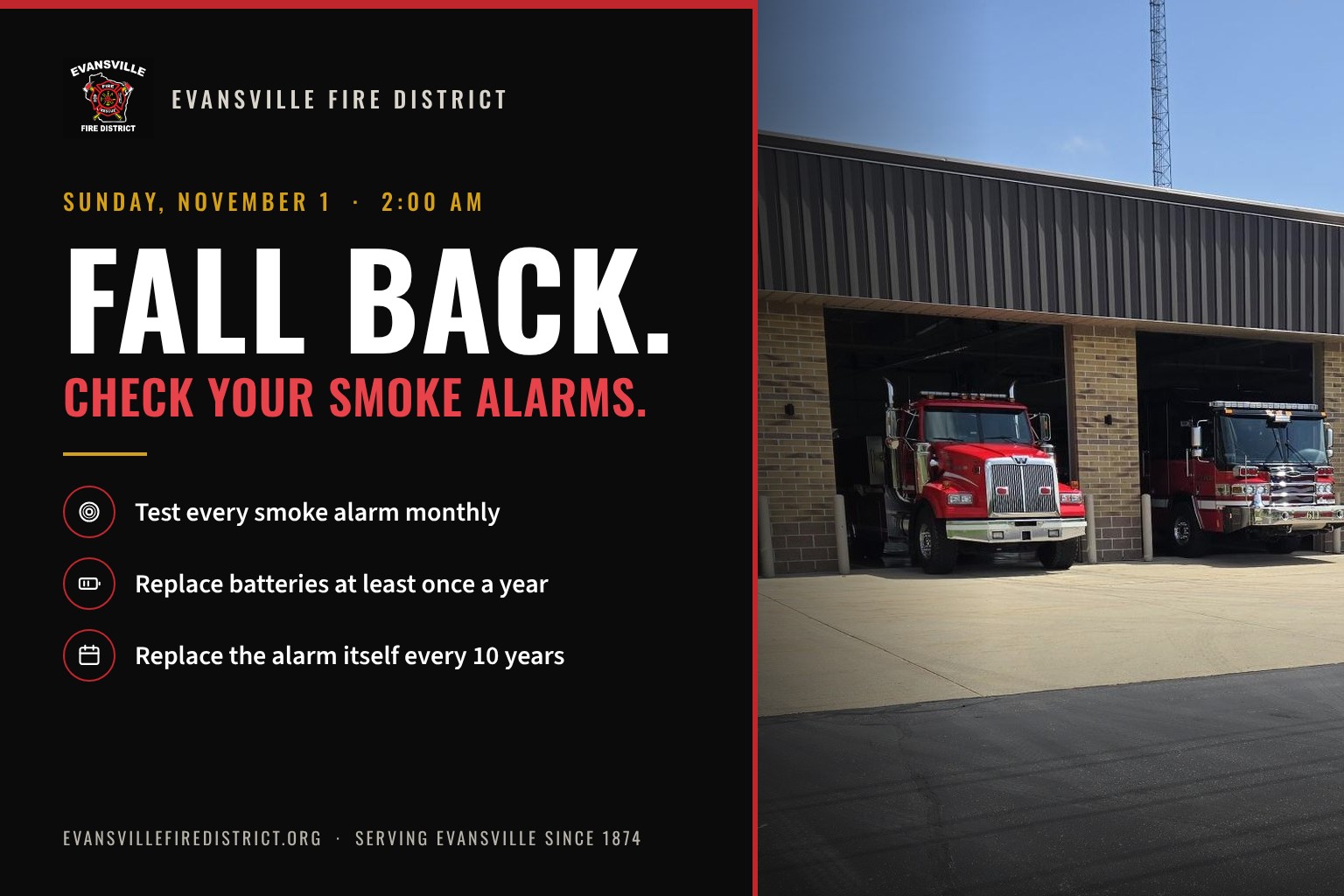 Fall Back! Change your clocks. Change your batteries! Test monthly. Replace alarms every 10 years.